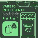 Varejo inteligente: convertendo informações e tecnologia em vendas